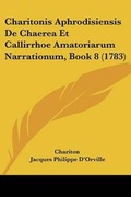 Cover: Charitonis Aphrodisiensis de Chaerea Et Callirrhoe Amatoriarum Narrationum, Book 8 (1783) - Kessinger Publishing