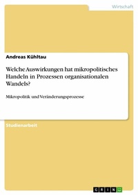 Abbildung von: Welche Auswirkungen hat mikropolitisches Handeln in Prozessen organisationalen Wandels? - GRIN Verlag