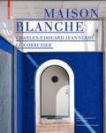 Cover: Maison Blanche - Charles-Edouard Jeanneret. Le Corbusier - Birkh&auml;user Verlag GmbH