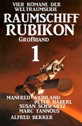 Cover: Gro&szlig;band Raumschiff Rubikon 1 - Vier Romane der Weltraumserie - Alfredbooks