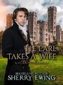 Cover: The Earl Takes A Wife (A de Courtenay Novella, #2) - A de Courtenay Novella