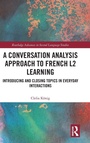 Cover: A Conversation Analysis Approach to French L2 Learning - Routledge