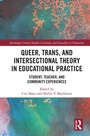 Cover: Queer, Trans, and Intersectional Theory in Educational Practice - Routledge