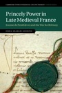 Cover: Princely Power in Late Medieval France - Cambridge University Press