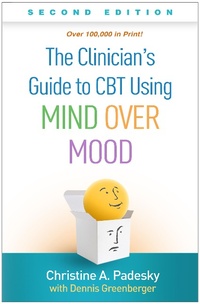 Enlarge image Cover: The Clinician's Guide to CBT Using Mind Over Mood, Second Edition - Guilford Press