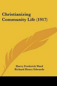 Enlarge image Cover: Christianizing Community Life (1917) - Kessinger Publishing