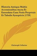 Cover: Historia Antiqua Multis Accessionibus Aucta Et Emendata Cum Notis Perpetuis Et Tabulis Synopticis (1729) - Kessinger Publishing