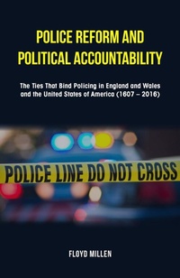 Abbildung von: Police Reform and Political Accountability: The Ties That Bind Policing in England and Wales and the United States of America (1607 - 2016) - New Generation Publishing