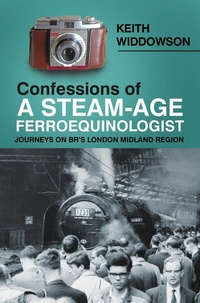 Abbildung von: Confessions of A Steam-Age Ferroequinologist - The History Press Ltd