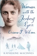 Cover: Woman with the Iceberg Eyes: Oriana F. Wilson - The History Press Ltd