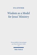 Cover: Wisdom as a Model for Jesus' Ministry - Mohr Siebeck