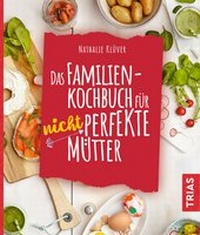 Abbildung von: Das Familienkochbuch für nicht perfekte Mütter - TRIAS