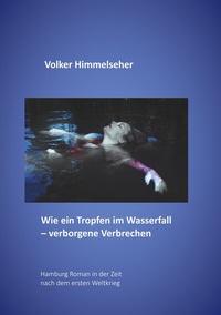 Abbildung von: Wie ein Tropfen im Wasserfall - verborgene Verbrechen - BoD - Books on Demand