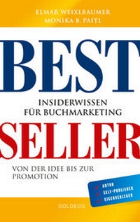 Abbildung von: Bestseller. Insiderwissen für Buchmarketing von der Idee bis zur Promotion. Mein eigenes Buch schreiben, veröffentlichen und vermarkten. Tipps von Insidern für Self Publisher, Eigenverleger & Verlage - Goldegg Verlag GmbH