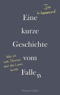 Cover: Eine kurze Geschichte vom Fallen - Was ich beim Sterben &uuml;ber das Leben lernte - HarperCollins