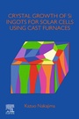 Cover: Crystal Growth of Si Ingots for Solar Cells Using Cast Furnaces - Elsevier
