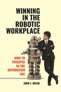 Cover: Winning in the Robotic Workplace - Praeger Publishers Inc