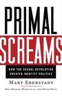 Cover: Primal Screams : How the Sexual Revolution Created Identity Politics - Templeton Press
