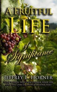 Enlarge image Cover: A Fruitful Life of Significance - Jeffrey L Horner