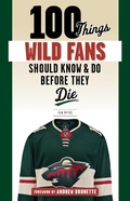 Cover: 100 Things Wild Fans Should Know & Do Before They Die - Triumph Books