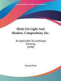 Abbildung von: Hints On Light And Shadow, Composition, Etc. - Kessinger Publishing