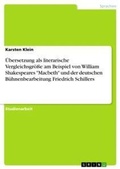 Cover: UEbersetzung als literarische Vergleichsgroesse am Beispiel von William Shakespeares "Macbeth" und der deutschen Buehnenbearbeitung Friedrich Schillers - GRIN Verlag