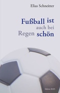 Cover: Fu&szlig;ball ist auch bei Regen sch&ouml;n - edition baes