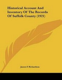 Abbildung von: Historical Account And Inventory Of The Records Of Suffolk County (1921) - Kessinger Publishing