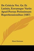 Cover: De Criticis Vet. Gr. Et Latinis, Eorumque Variis Apud Poetas Potissimum Reprehensionibus (1687) - Kessinger Publishing