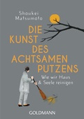 Cover: Die Kunst des achtsamen Putzens - Goldmann