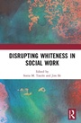 Cover: Disrupting Whiteness in Social Work - Routledge