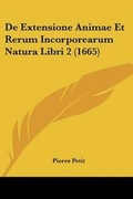 Cover: De Extensione Animae Et Rerum Incorporearum Natura Libri 2 (1665) - Kessinger Publishing