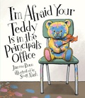 Cover: I'm Afraid Your Teddy Is in the Principal's Office - Candlewick Press,U.S.