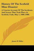 Cover: History Of The Scofield Mine Disaster - Kessinger Publishing
