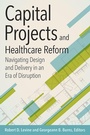 Cover: Capital Projects and Healthcare Reform: Navigating Design and Delivery in an Era of Disruption - ACHE Learn