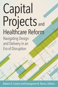 Cover: Capital Projects and Healthcare Reform: Navigating Design and Delivery in an Era of Disruption - ACHE Learn