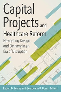 Enlarge image Cover: Capital Projects and Healthcare Reform: Navigating Design and Delivery in an Era of Disruption - ACHE Learn