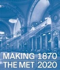 Cover: Making The Met, 1870-2020 - Metropolitan Museum of Art