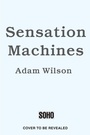 Cover: Sensation Machines - Soho Press