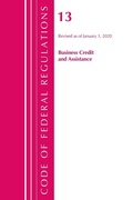 Cover: Code of Federal Regulations, Title 13 Business Credit and Assistance, Revised as of January 1, 2020 - Bernan Press