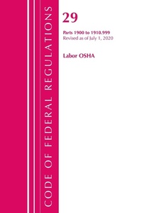 Abbildung von: Code of Federal Regulations, Title 29 Labor/OSHA 1900-1910.999, Revised as of July 1, 2020 - Bernan Press