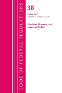 Abbildung von: Code of Federal Regulations, Title 38 Pensions, Bonuses and Veterans' Relief 0-17, Revised as of July 1, 2020 - Bernan Press