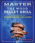 Cover: Master the Wood Pellet Grill - Callisto Media Inc.