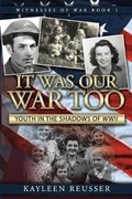 Cover: It Was Our War Too - Kayleen Reusser Media