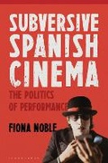 Cover: Subversive Spanish Cinema - Bloomsbury Academic