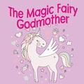 Cover: The Magic Fairy Godmother - Clink Street Publishing