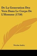 Cover: De La Generation Des Vers Dans Le Corps De L'Homme (1750) - Kessinger Publishing