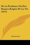 Cover: De La Prudence Ou Des Bonnes Reigles De La Vie (1673) - Kessinger Publishing