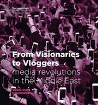 Abbildung von: From Visionaries to Vloggers: media revolutions in the Middle East - Akkadia Press