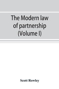Cover: The modern law of partnership, including a full consideration of joint adventures, limited partnerships, and joint stock companies, together with a treatment of the Uniform partnership act (Volume I) - ALPHA EDITION